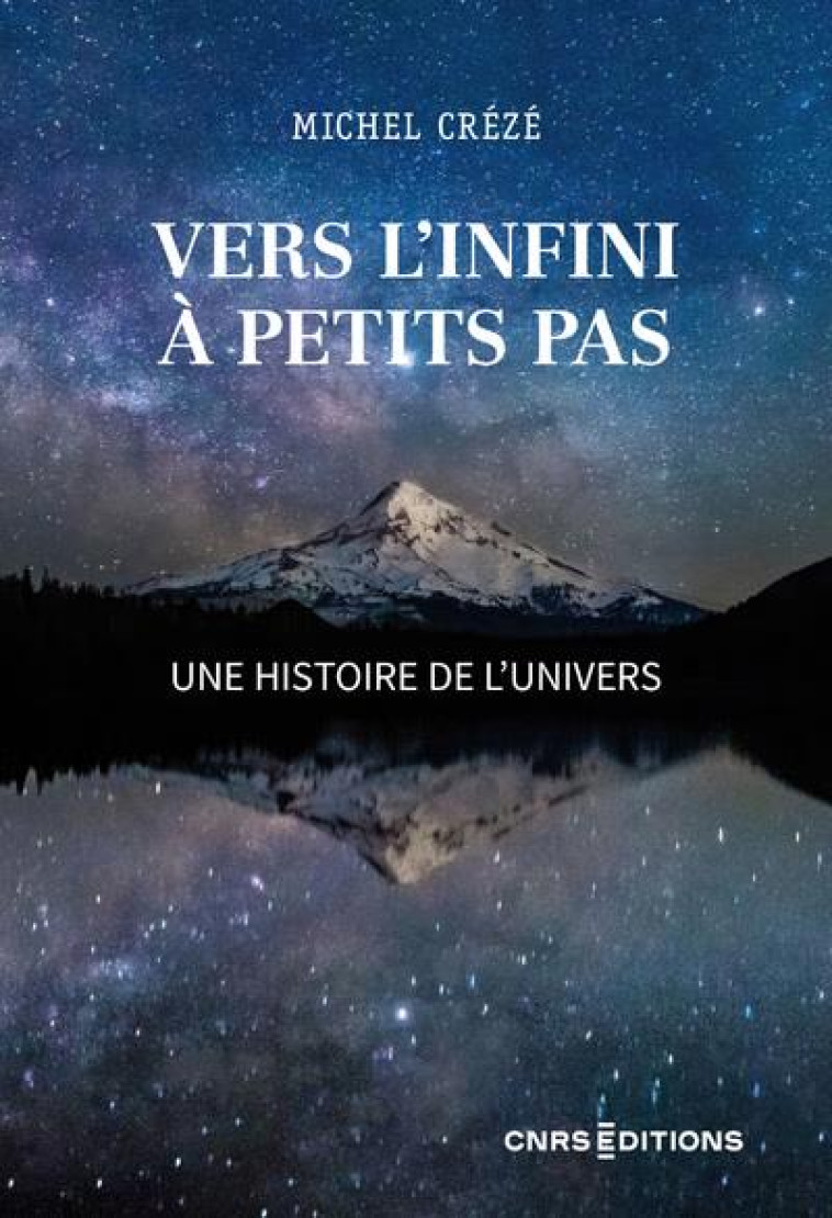 VERS L'INFINI A PETITS PAS - UNE HISTOIRE DE L'UNIVERS - CREZE MICHEL - CNRS