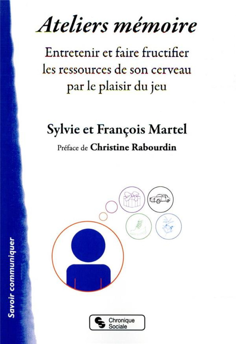 ATELIERS MEMOIRE - ENTRETENIR ET FAIRE FRUCTIFIER LES RESSOURCES DE SON CERVEAU PAR LE PLAISIR DU JE - MARTEL - CHRONIQUE SOCIA