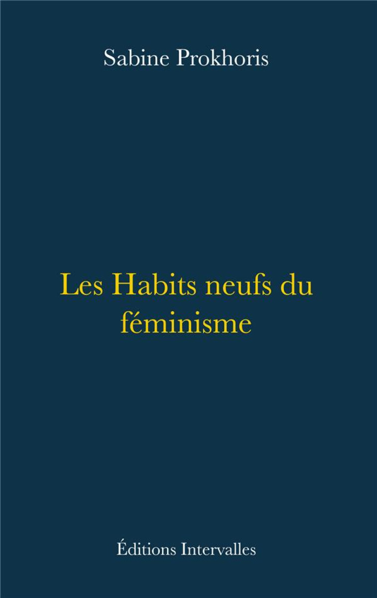 LES HABITS NEUFS DU FEMINISME - PROKHORIS SABINE - INTERVALLES