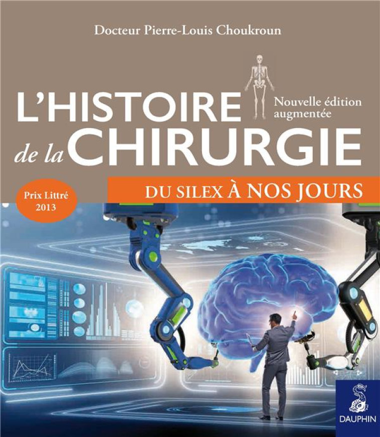 L'HISTOIRE DE LA CHIRURGIE - DU SILEX A NOS JOURS - CHOUKROUN P-L. - DAUPHIN