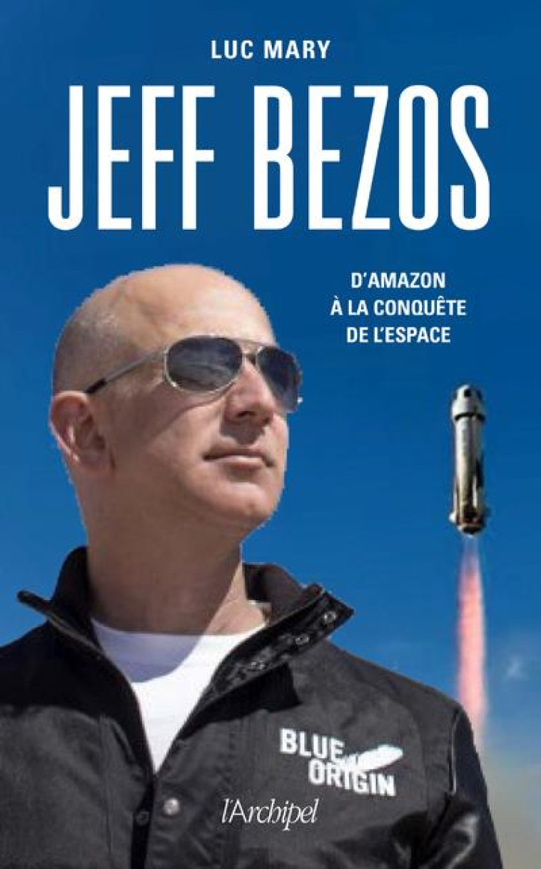 JEFF BEZOS, D'AMAZON A LA CONQUETE DE L'ESPACE - MARY LUC - ARCHIPEL