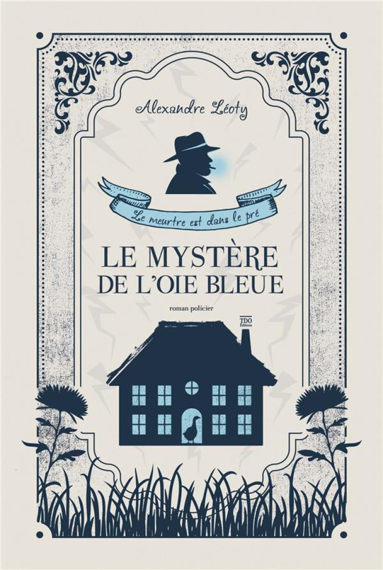 LE MYSTERE DE L'OIE BLEUE - LE MEUTRE EST DANS LE PRE - LEOTY ALEXANDRE - TDO