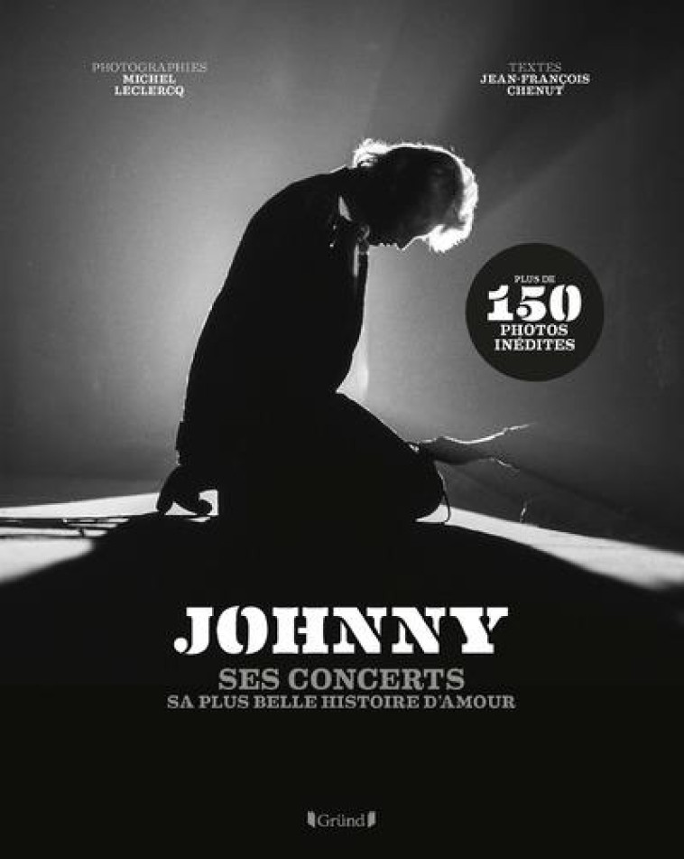 JOHNNY - SES CONCERTS, SA PLUS BELLE HISTOIRE D'AMOUR - CHENUT/LECLERCQ - GRUND