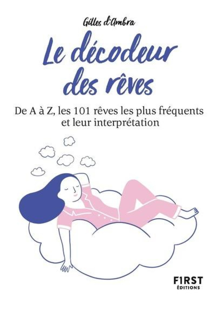 PETIT LIVRE DE - LE DECODEUR DES REVES, 2E ED - DE A A Z, LES 101 REVES LES PLUS FREQUENTS ET LEUR I - D'AMBRA GILLES - FIRST