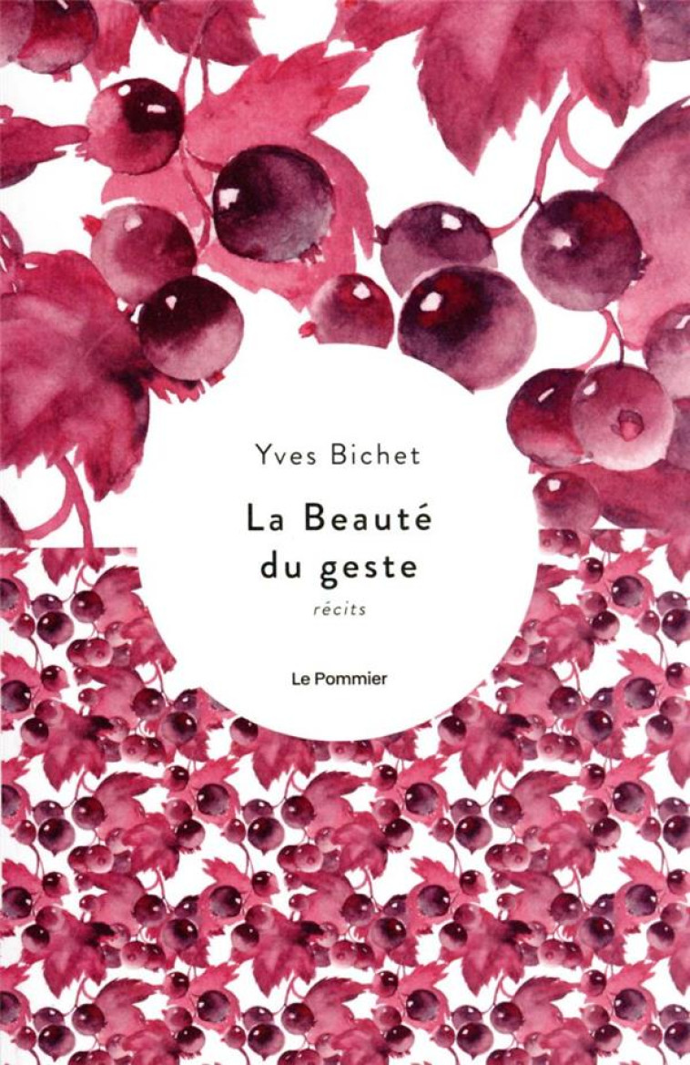 LA BEAUTE DU GESTE - RECITS - BICHET YVES - POMMIER