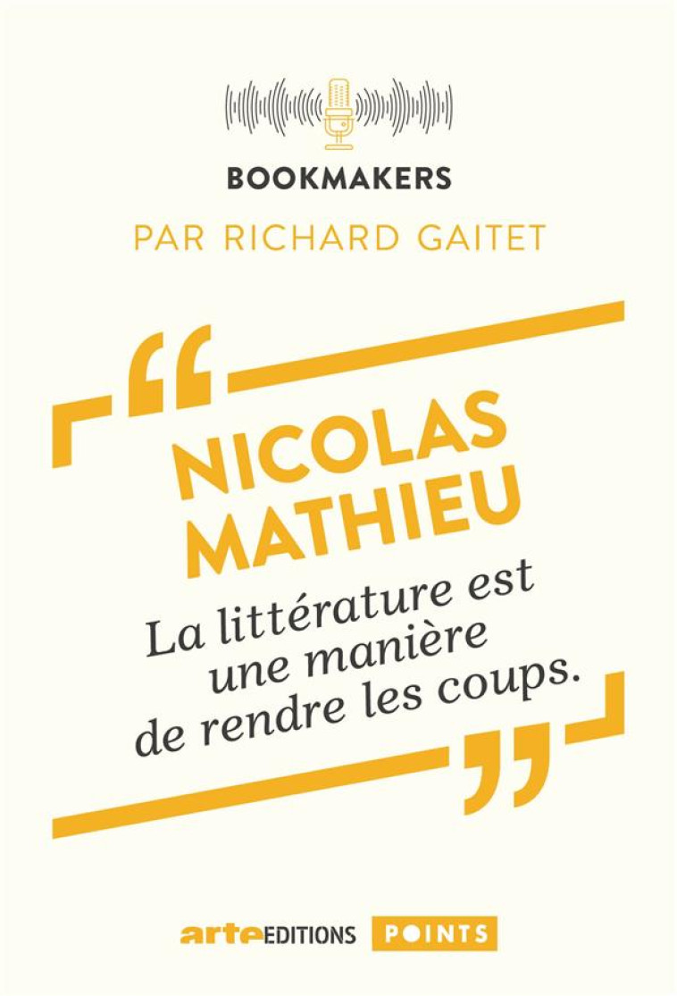 NICOLAS MATHIEU, UN ECRIVAIN AU TRAVAIL - BOOKMAKERS - GAITET/MATHIEU - POINTS