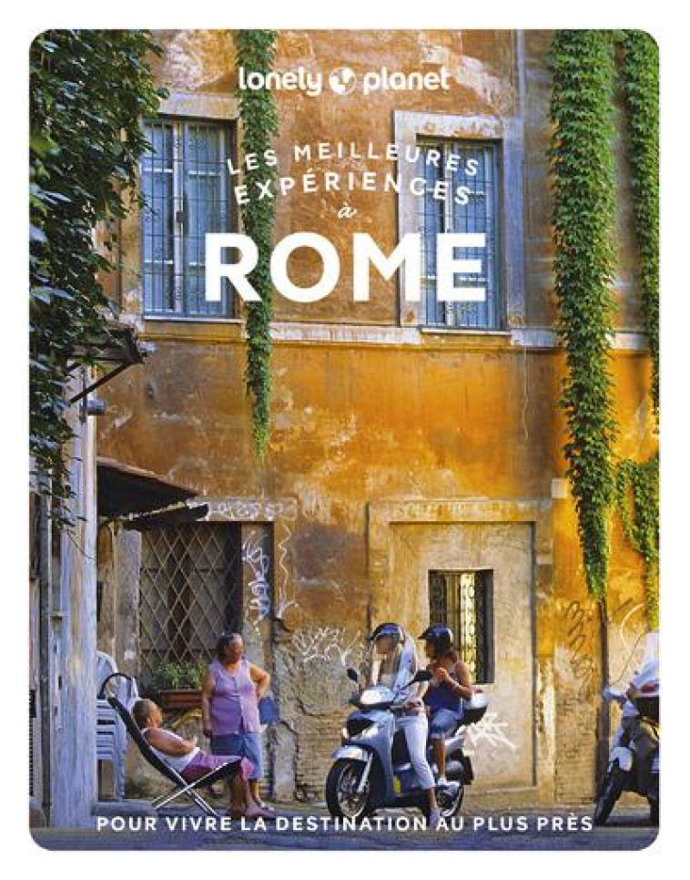 LES MEILLEURES EXPERIENCES A ROME 1ED - LONELY PLANET - LONELY PLANET