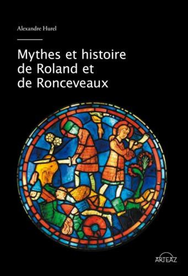 MYTHES ET HISTOIRE DE ROLAND ET DE RONCEVAUX - HUREL ALEXANDRE - ARTEAZ