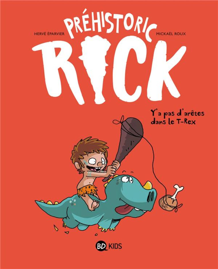 PREHISTORIC RICK, TOME 01 - Y'A PAS D'ARETES DANS LE T-REX - EPARVIER/ROUX - BAYARD JEUNESSE