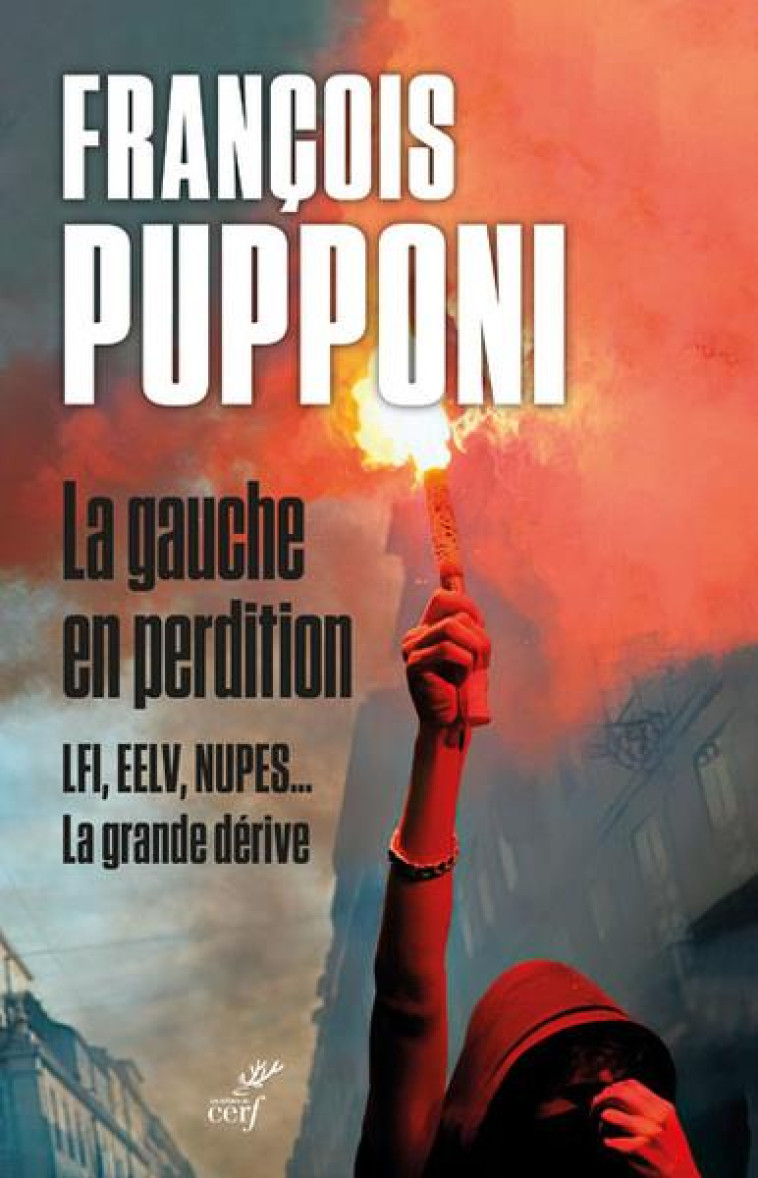 LA GAUCHE EN PERDITION - LFI, EELV, NUPES... LA GRANDE DERIVE - PUPPONI FRANCOIS - CERF