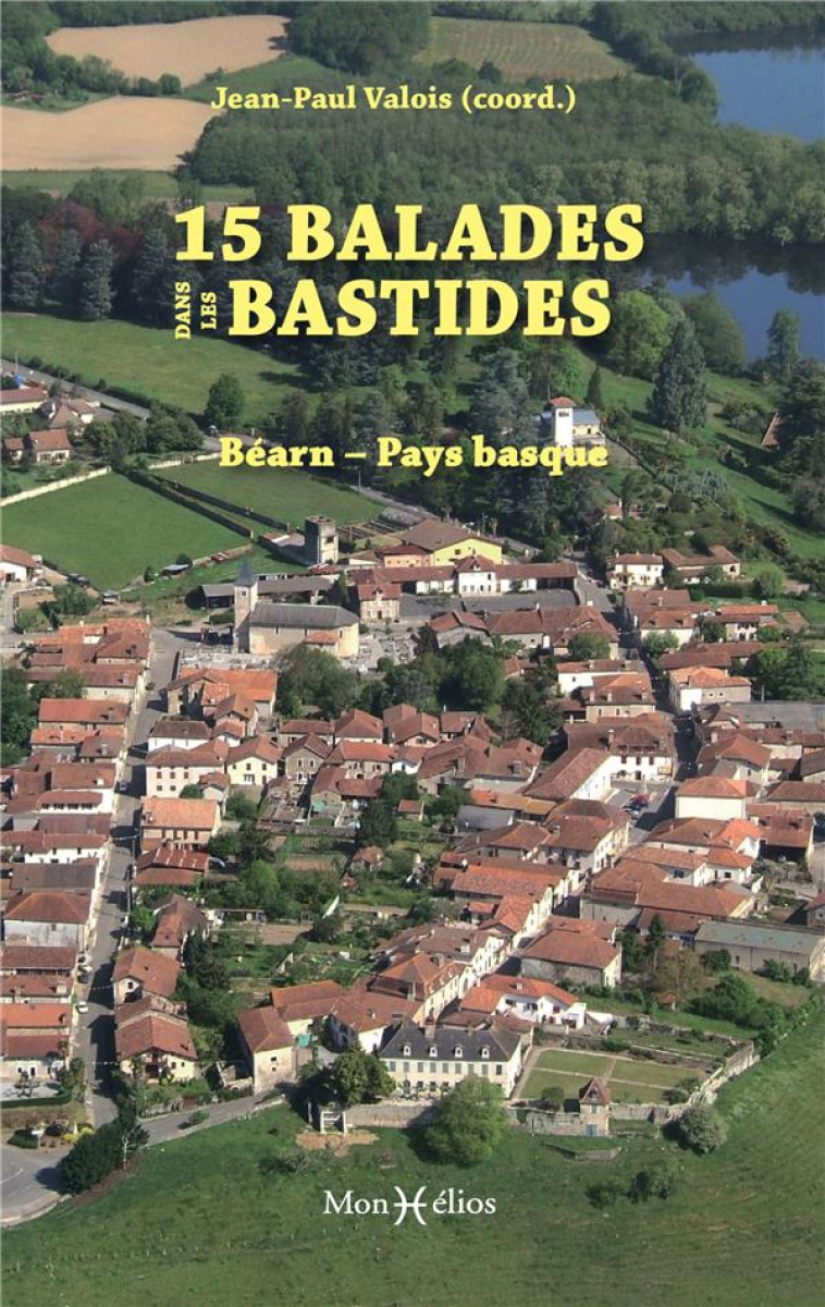 15 BALADES DANS LES BASTIDES : BEARN PAYS BASQUE - BASTIDES-64 - MONHELIOS