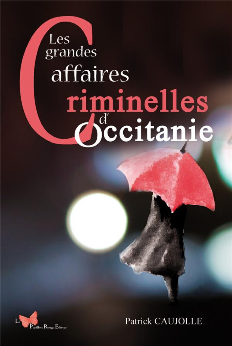 LES GRANDES AFFAIRES CRIMINELLES D'OCCITANIE - CAUJOLLE PATRICK - DU LUMIGNON