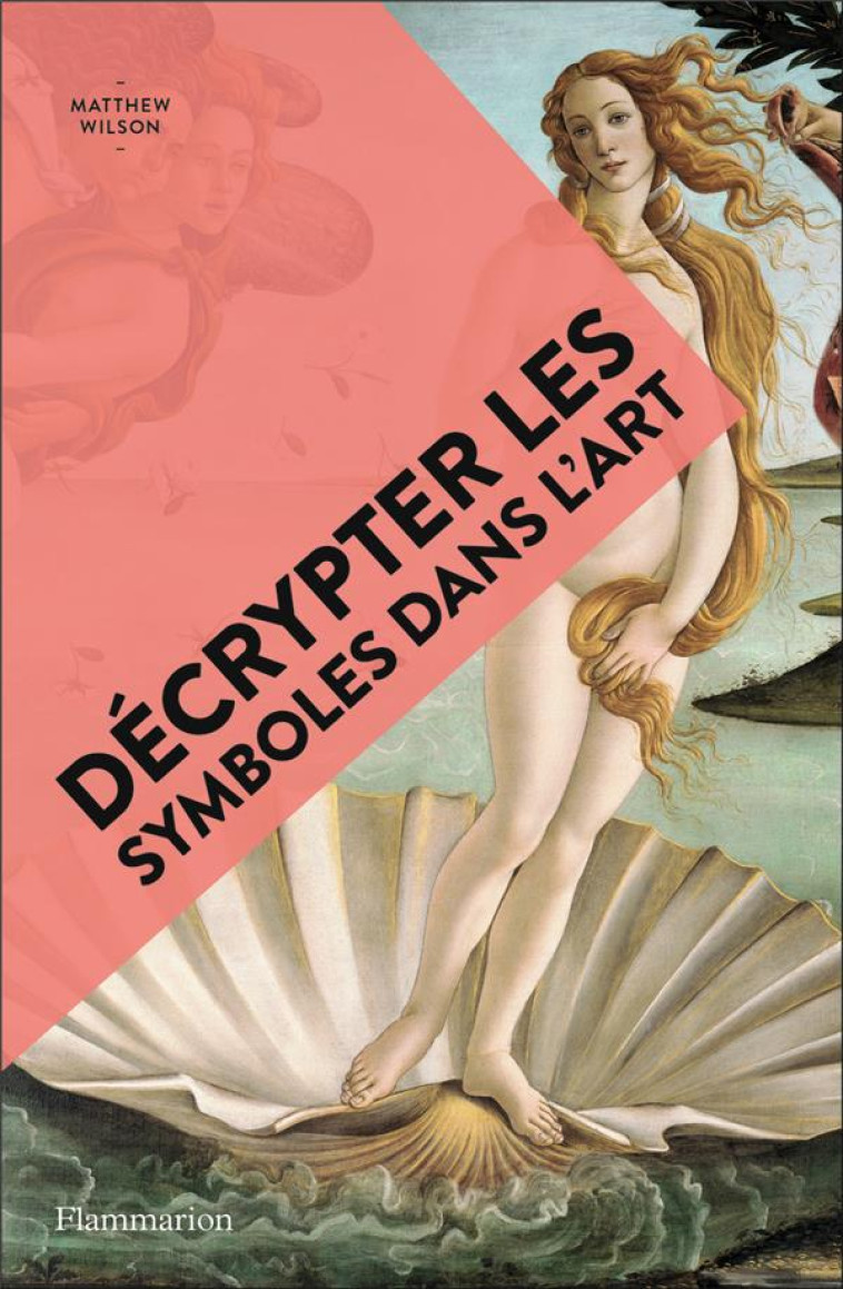 DECRYPTER LES SYMBOLES DANS L'ART - WILSON MATTHEW - FLAMMARION