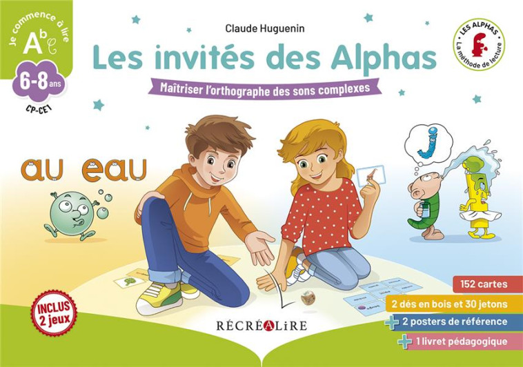 LES INVITES DES ALPHAS - JEU SUR L'ORTHOGRAPHE DES SONS COMPLEXES CP CE1 - HUGUENIN/TESSIER - RECREALIRE