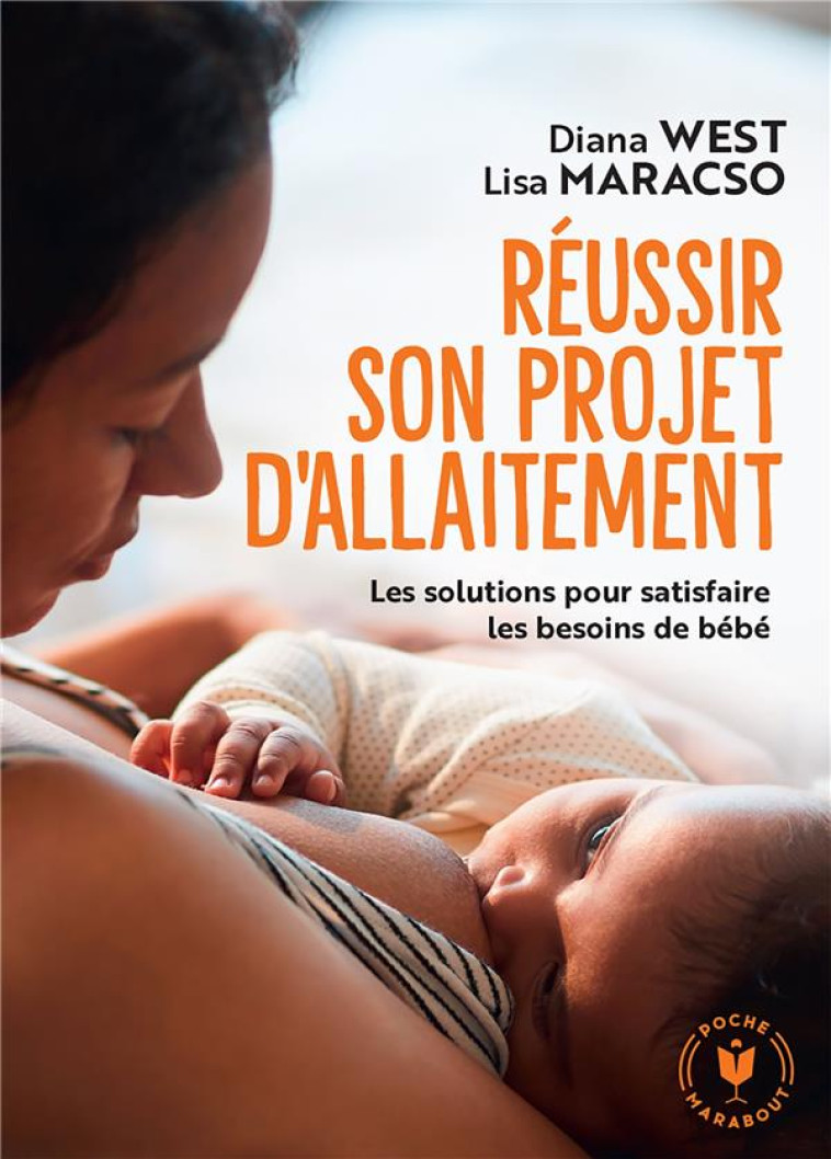 REUSSIR SON PROJET D'ALLAITEMENT - LES SOLUTIONS POUR SATISFAIRE LES BESOINS DE BEBE - WEST/MARACSO - MARABOUT