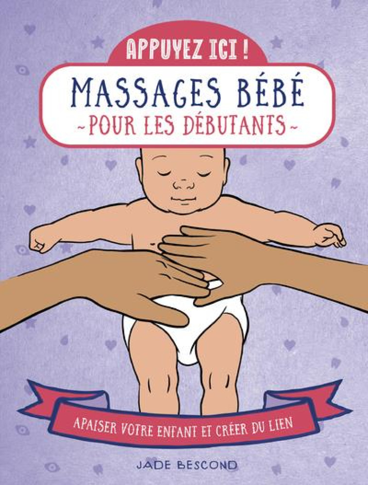 APPUYEZ ICI - MASSAGES BEBE POUR LES DEBUTANTS - BESCOND JADE - FIRST