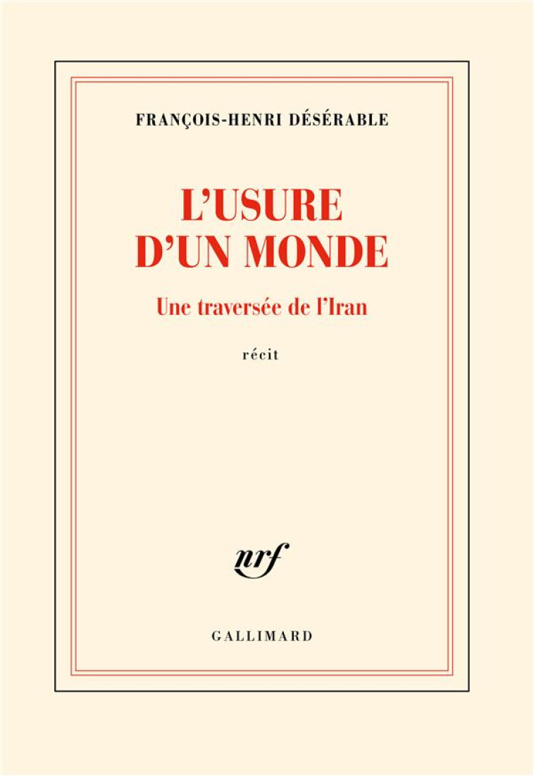 L'USURE D'UN MONDE - UNE TRAVERSEE DE L'IRAN - DESERABLE F-H. - GALLIMARD