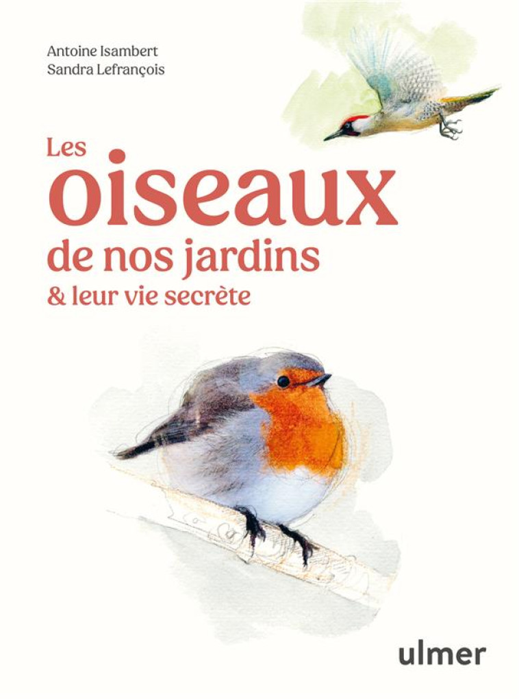 LES OISEAUX DE NOS JARDINS & LEUR VIE SECRETE - ISAMBERT/LEFRANCOIS - ULMER