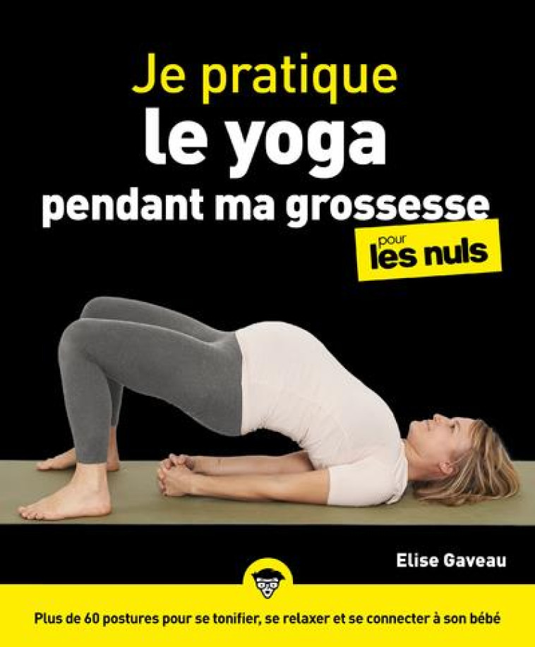 JE PRATIQUE LE YOGA PENDANT MA GROSSESSE POUR LES NULS - GAVEAU ELISE - FIRST