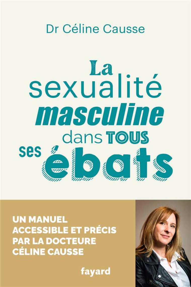 LA SEXUALITE MASCULINE DANS TOUS SES EBATS - CAUSSE CELINE - FAYARD