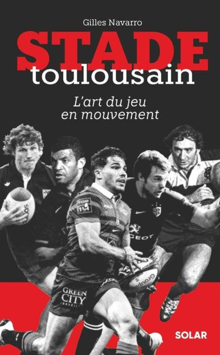 STADE TOULOUSAIN, L ART DU JEU EN MOUVEMENT - NAVARRO GILLES - SOLAR