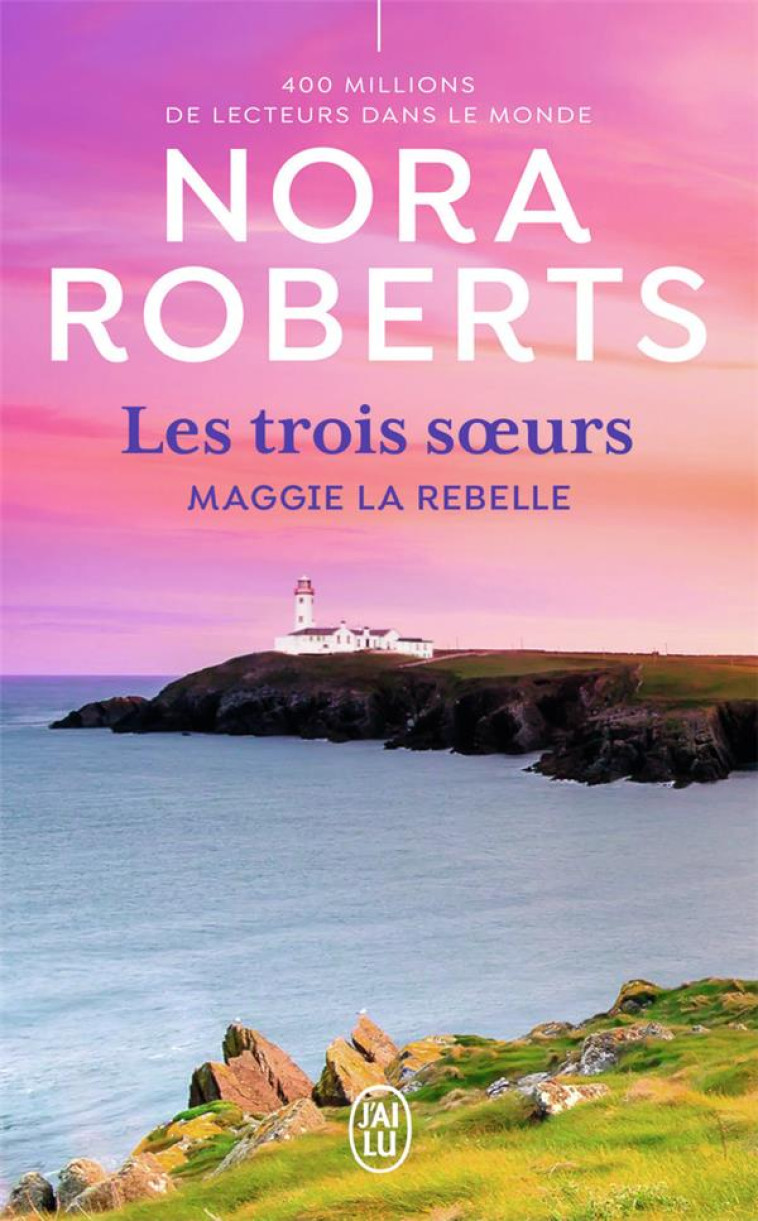 LES TROIS SOEURS - T01 - MAGGIE LA REBELLE - ROBERTS NORA - J'AI LU