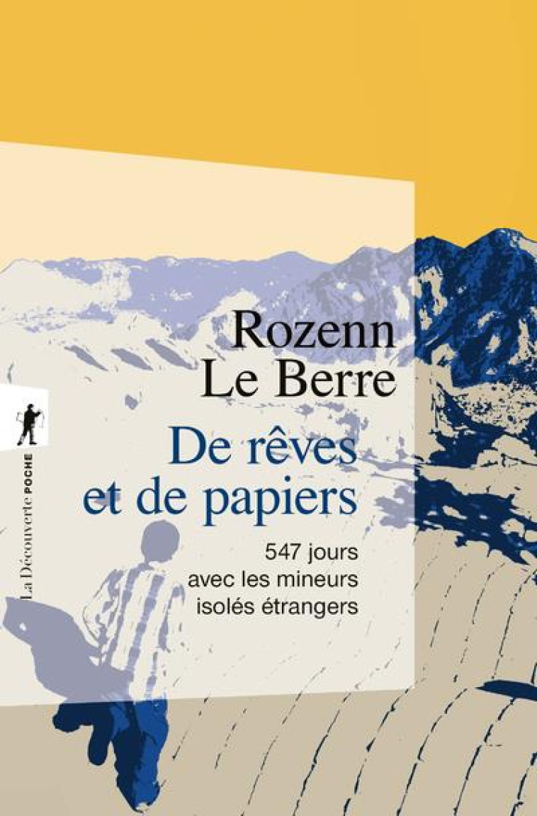 DE REVES ET DE PAPIERS - 547 JOURS AVEC LES MINEURS ISOLES ETRANGERS - LE BERRE ROZENN - LA DECOUVERTE