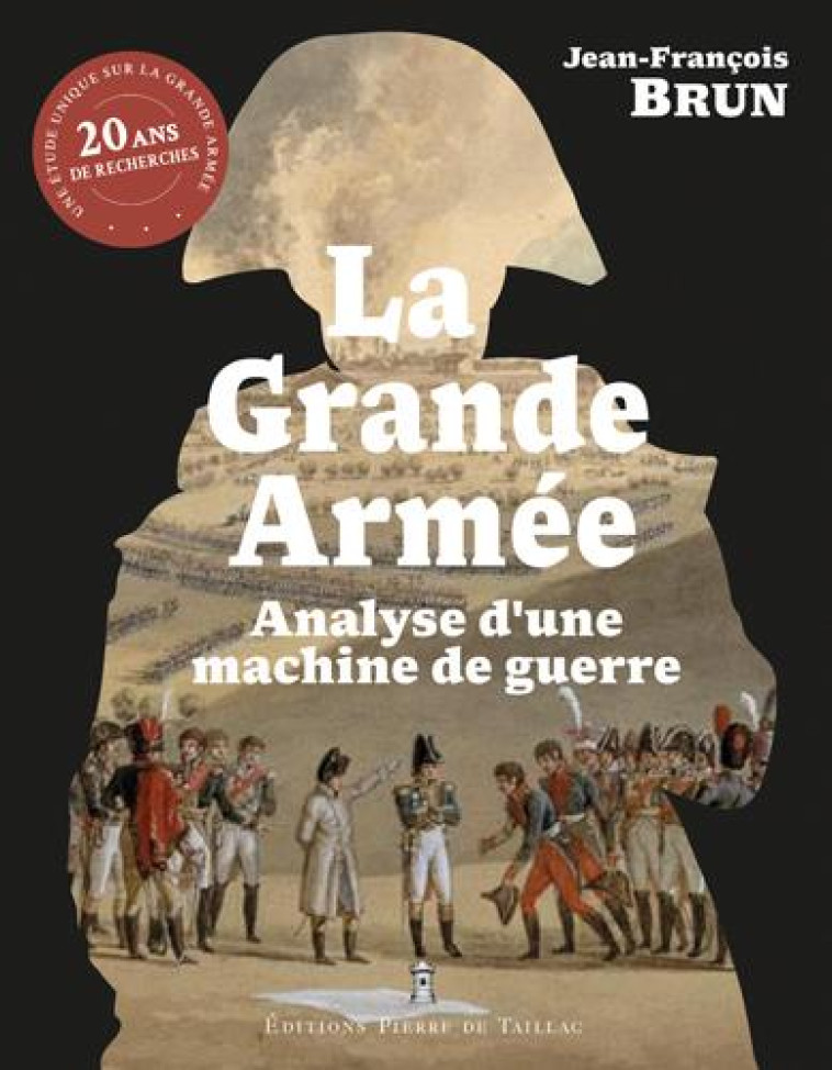 LA GRANDE ARMEE, ANALYSE D'UNE MACHINE DE GUERRE - BRUN JEAN-FRANCOIS - DE TAILLAC