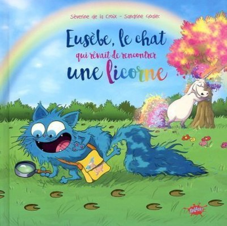 EUSEBE, LE CHAT QUI REVAIT DE RENCONTRER UNE LICORNE - Séverine de La Croix - EDITIONS SPLASH