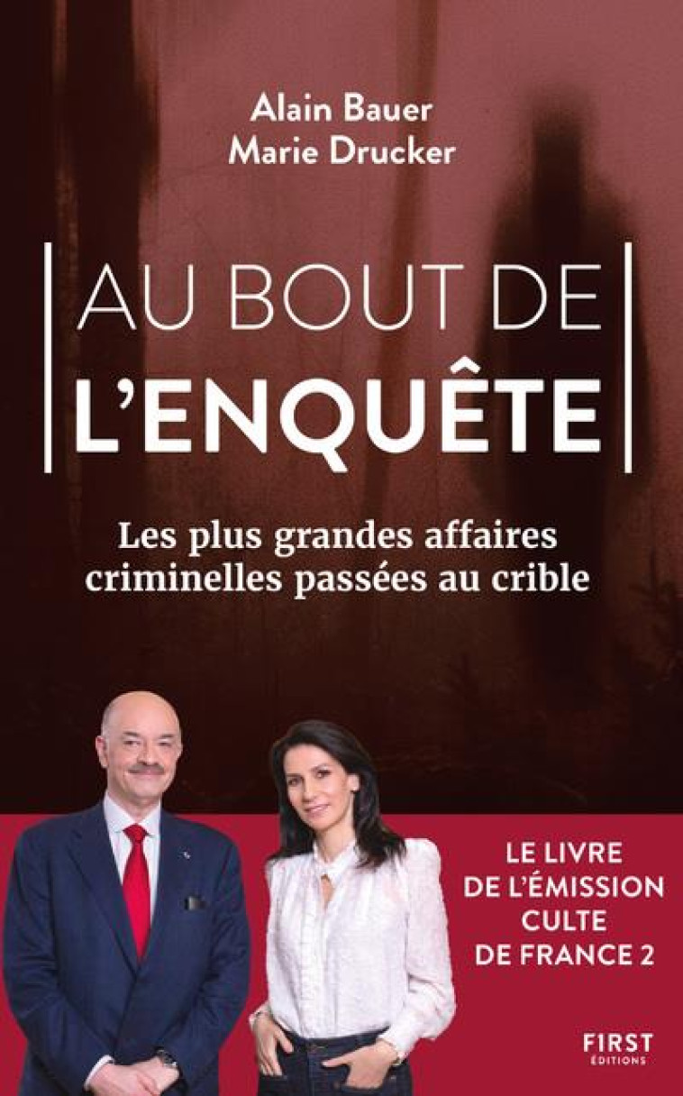 AU BOUT DE L'ENQUETE, LES PLUS GRANDES AFFAIRES CRIMINELLES PASSEES AU CRIBLE - BAUER/DRUCKER - FIRST