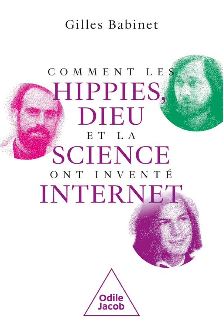 COMMENT LES HIPPIES, DIEU ET LA SCIENCE ONT INVENTE INTERNET - BABINET GILLES - JACOB