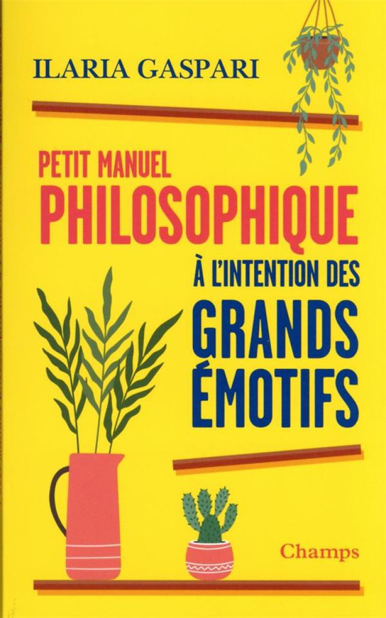 PETIT MANUEL PHILOSOPHIQUE A L'INTENTION DES GRANDS EMOTIFS - GASPARI ILARIA - FLAMMARION