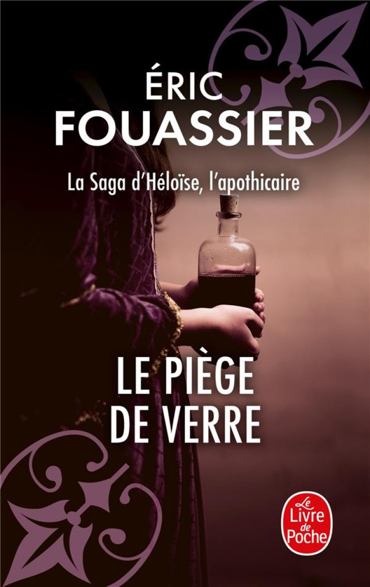 LE PIEGE DE VERRE (LA SAGA D'HELOISE, L'APOTHICAIRE, TOME 2) - FOUASSIER ERIC - LGF/Livre de Poche