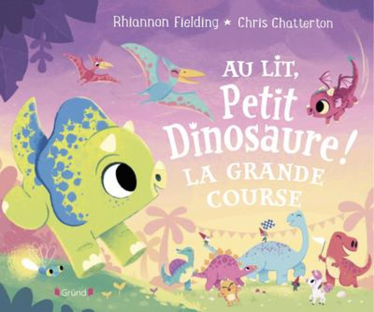 AU LIT, PETIT DINOSAURE ! LA GRANDE COURSE - FIELDING/CHATTERTON - GRUND