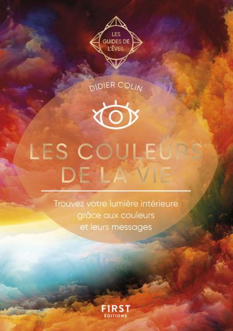 LES COULEURS DE LA VIE - LES GUIDES DE L'EVEIL - COLIN DIDIER - FIRST