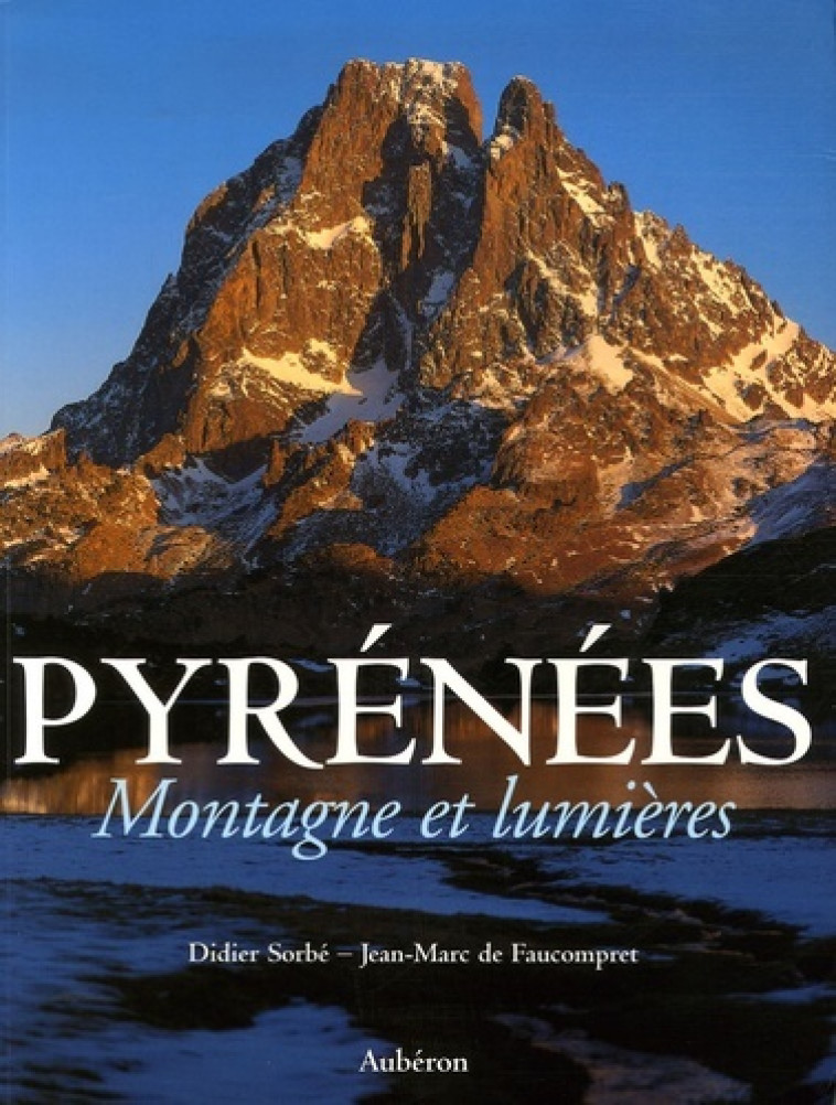 PYRENEES - MONTAGNE ET LUMIERES - Didier Sorbé, Jean-Marc de Faucompret, Marcellin Bérot - AUBERON