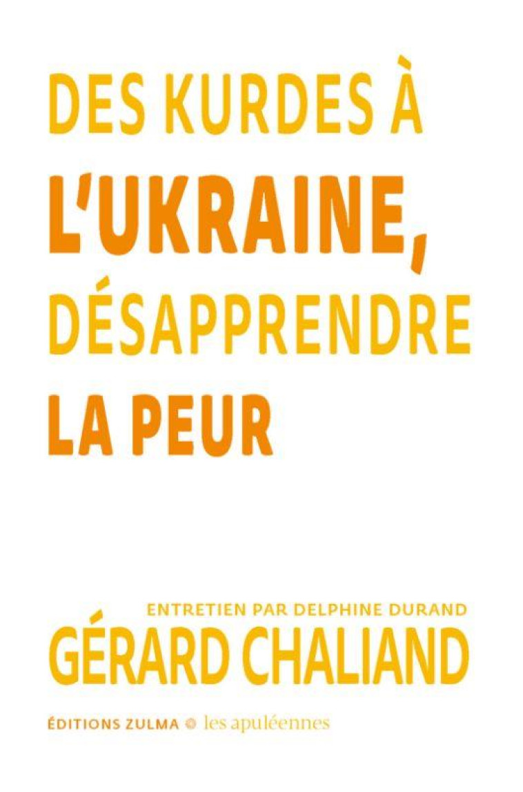 DES KURDES A L UKRAINE : DESAPPRENDRE LA PEUR - LES APULEENNES - CHALIAND GERARD - ZULMA