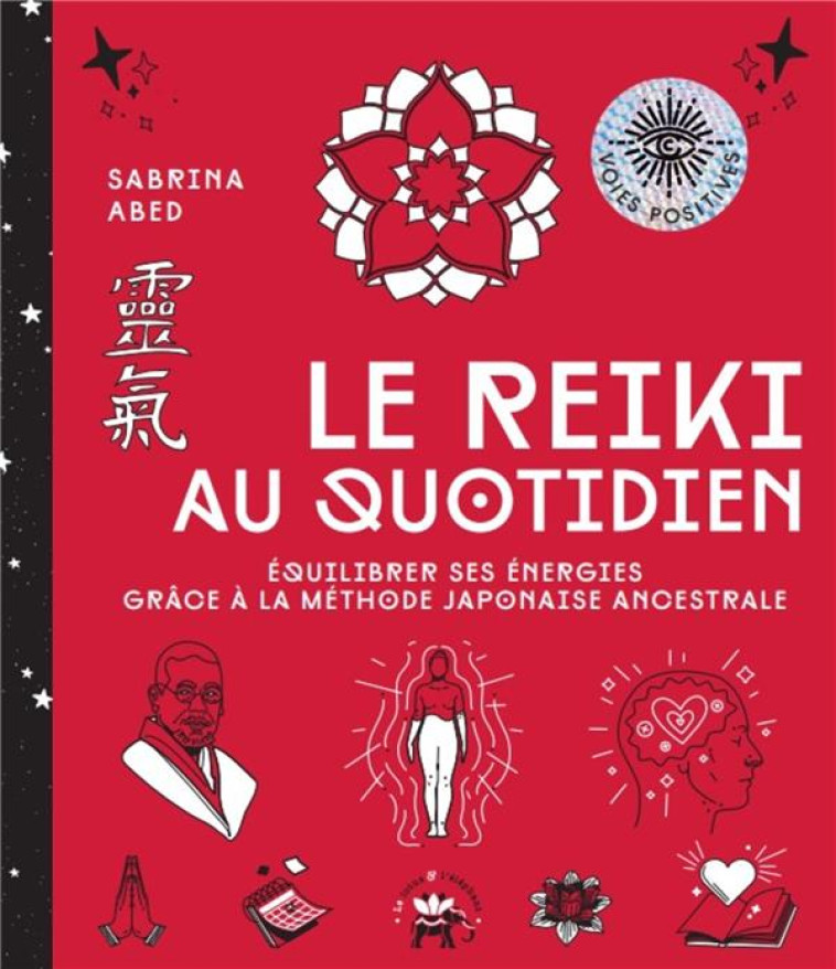 LE REIKI AU QUOTIDIEN - EQUILIBRER SES ENERGIES GRACE A LA METHODE JAPONAISE ANCESTRALE - ABED SABRINA - HACHETTE