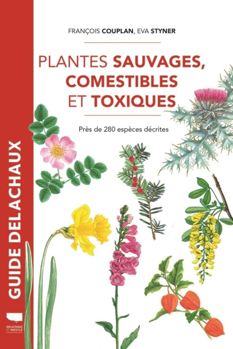 PLANTES SAUVAGES COMESTIBLES ET TOXIQUES - PRES DE 280 ESPECES DECRITES - REEDITION - François Couplan - DELACHAUX