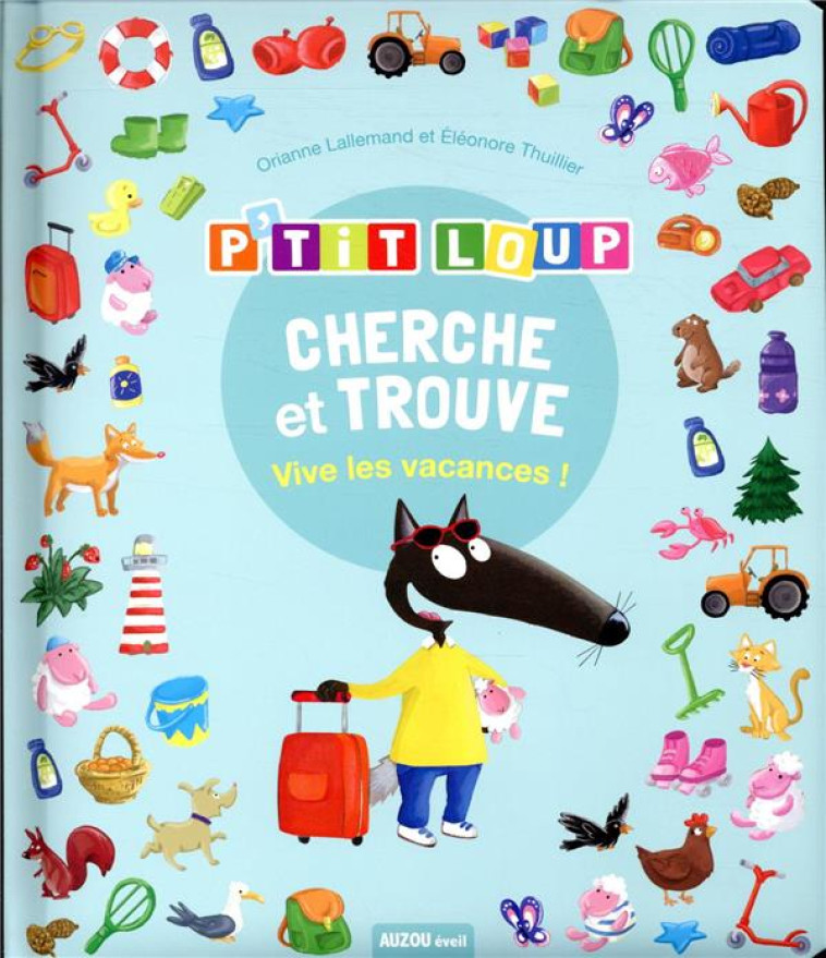 CHERCHE ET TROUVE DES TOUT-PETITS - P'TIT LOUP - VIVE LES VACANCES ! - LALLEMAND/THUILLIER - PHILIPPE AUZOU