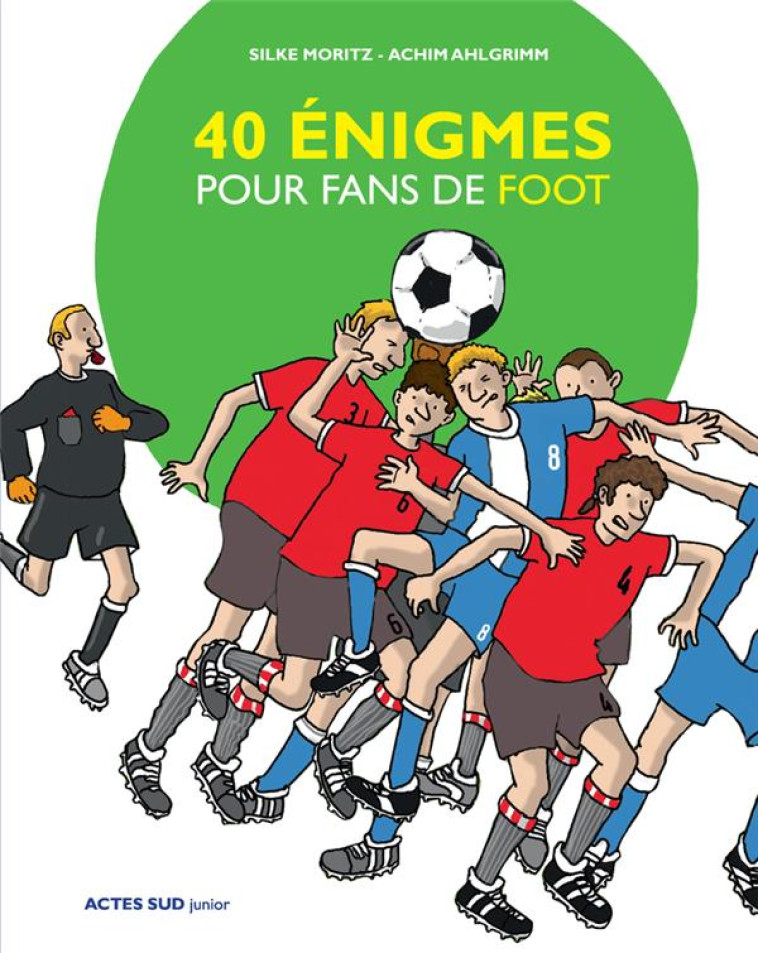 40 ENIGMES POUR FANS DE FOOT - MORITZ/AHLGRIMM - ACTES SUD