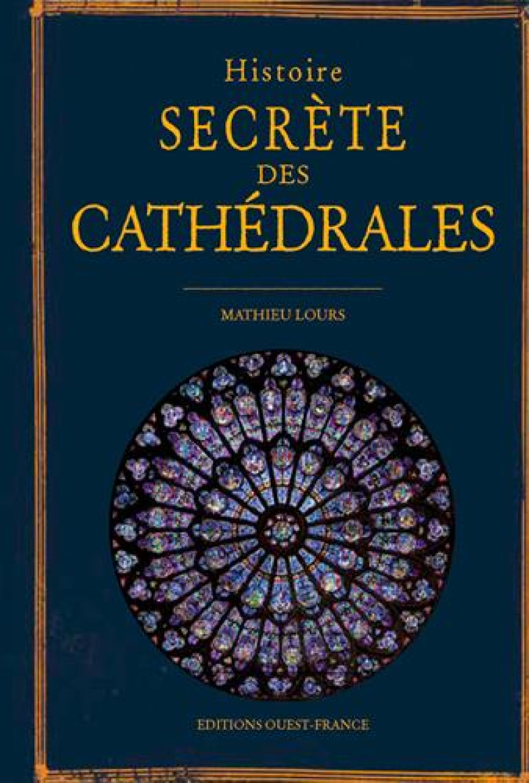 HISTOIRE SECRETE DES CATHEDRALES - LOURS MATHIEU - OUEST FRANCE