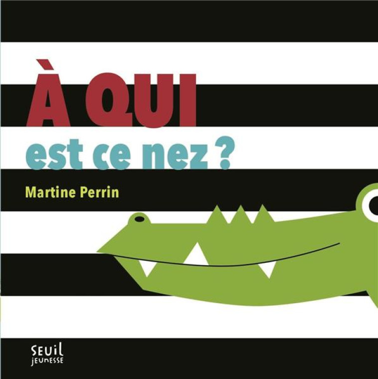 A QUI EST CE NEZ ? - PERRIN MARTINE - SEUIL JEUNESSE