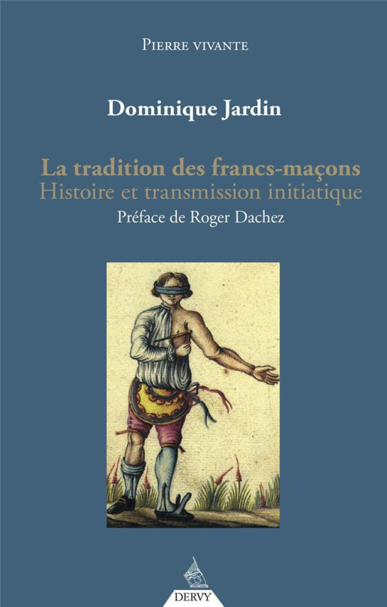 LA TRADITION DES FRANCS-MACONS - HISTOIRE ET TRANSMISSION INITIATIQUE - JARDIN DOMINIQUE - DERVY