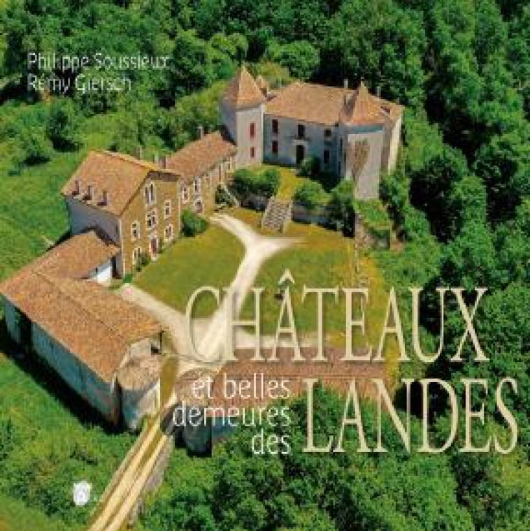 CHATEAUX ET BELLES DEMEURES DES LANDES - SOUSSIEUX/GIERSCH - VAL ADOUR