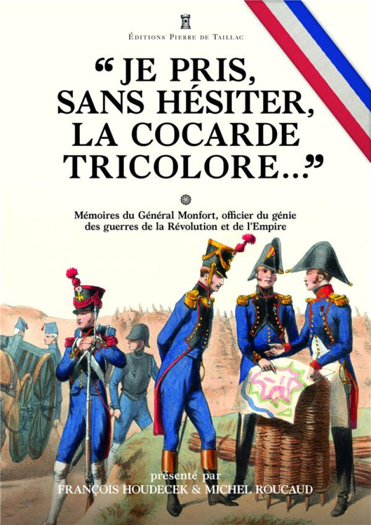 JE PRIS, SANS HESITER, LA COCARDE TRICOLORE  - MEMOIRES DU GENERAL JOSEPH PUNIET DE MONFORT, OFF - GENERAL MONTFORT - DE TAILLAC