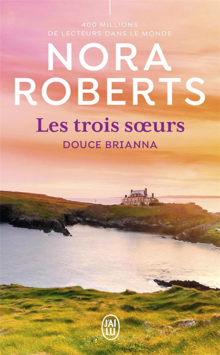 LES TROIS SOEURS - T02 - DOUCE BRIANNA - ROBERTS NORA - J'AI LU