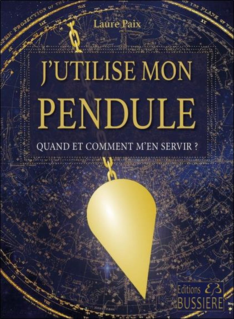 J-UTILISE MON PENDULE - QUAND ET COMMENT M-EN SERVIR ? - PAIX LAURE - BUSSIERE