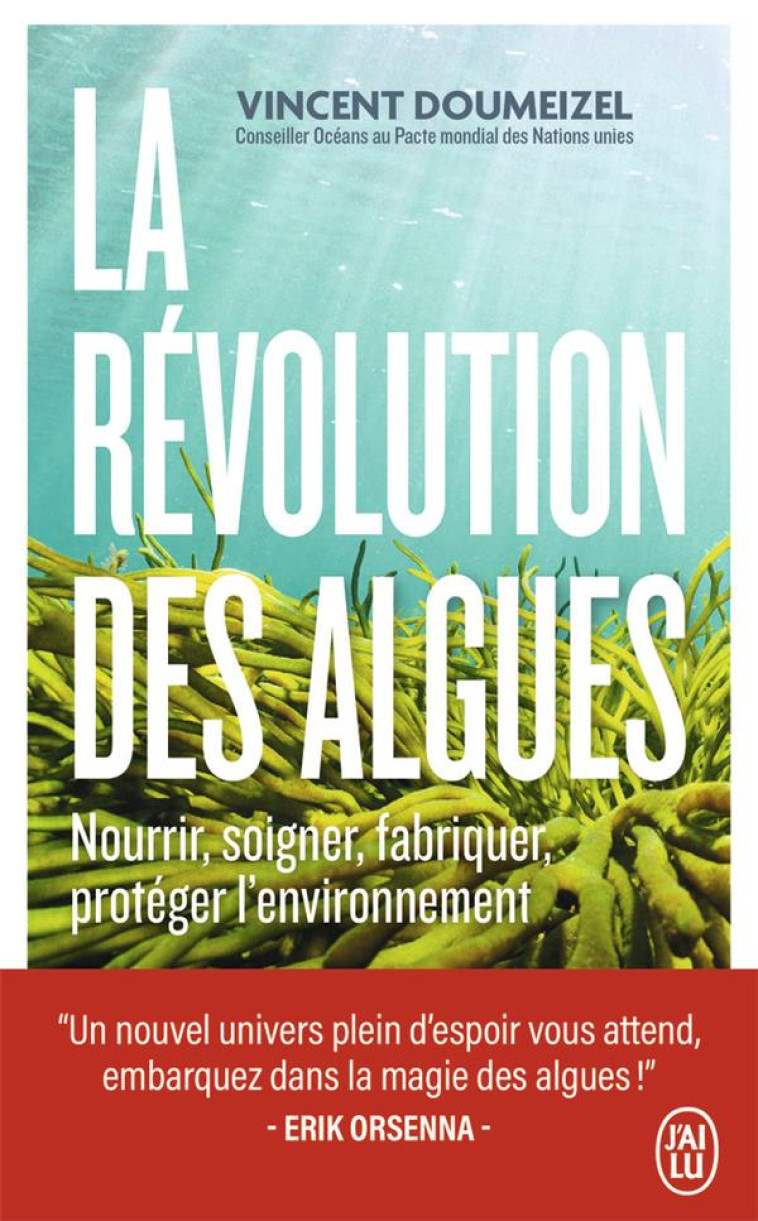 LA REVOLUTION DES ALGUES - NOURRIR, SOIGNER, FABRIQUER, PROTEGER L-ENVIRONNEMENT - DOUMEIZEL VINCENT - J'AI LU