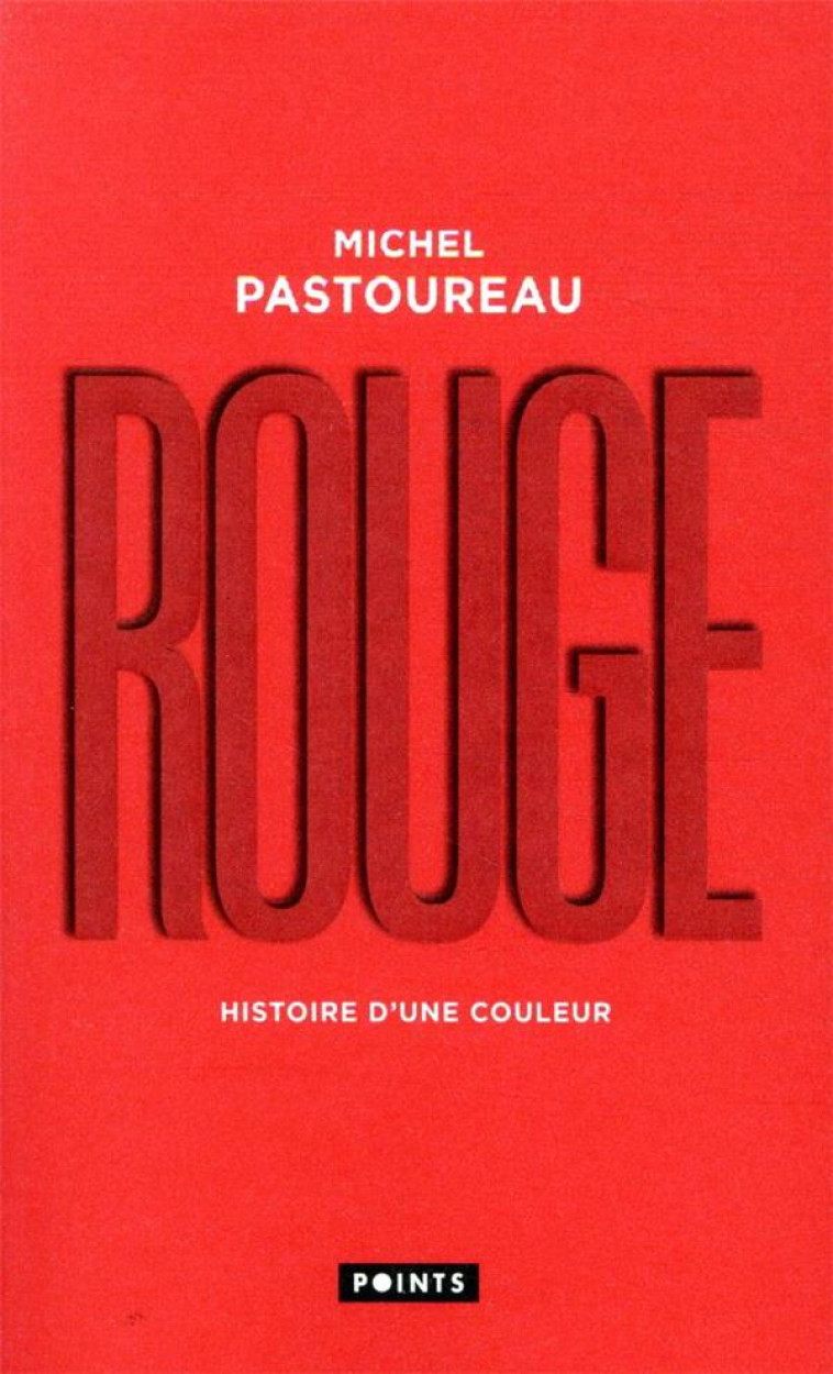 ROUGE - HISTOIRE D-UNE COULEUR - PASTOUREAU MICHEL - POINTS